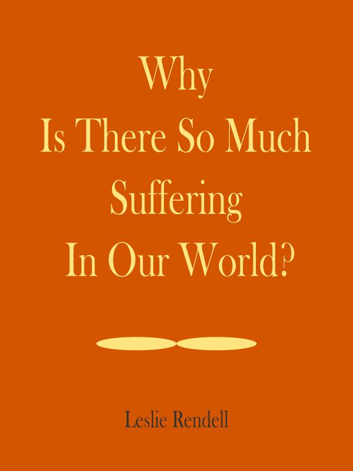Title details for Why Is There So Much Suffering In Our World by Leslie Rendell - Wait list